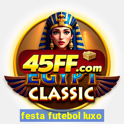festa futebol luxo